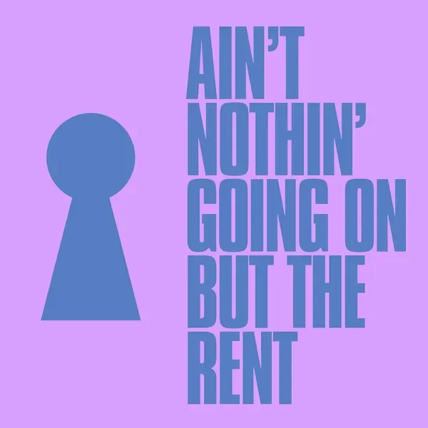 Ain't Nothin' Going On But the Rent